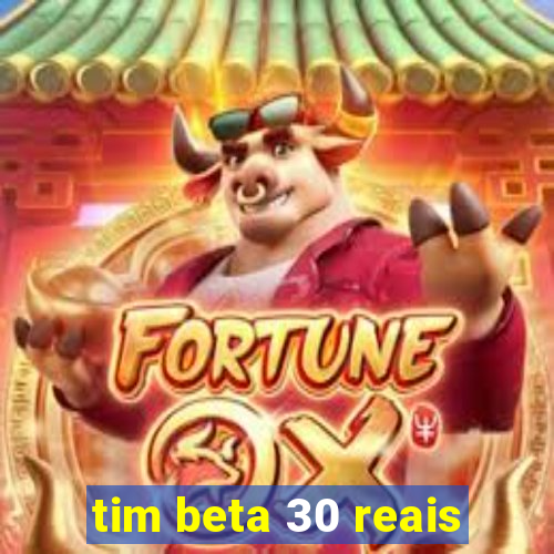 tim beta 30 reais