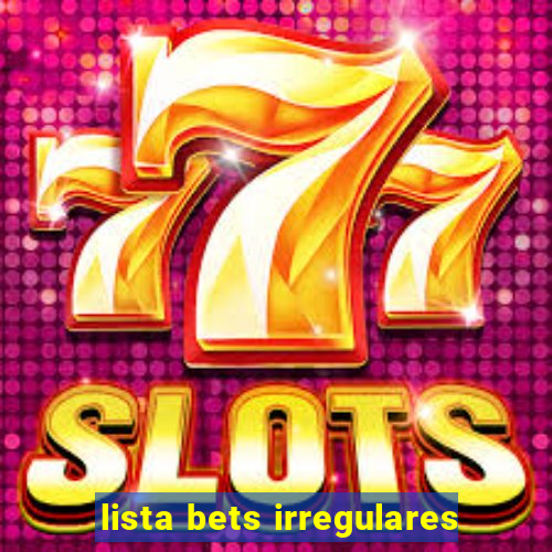 lista bets irregulares