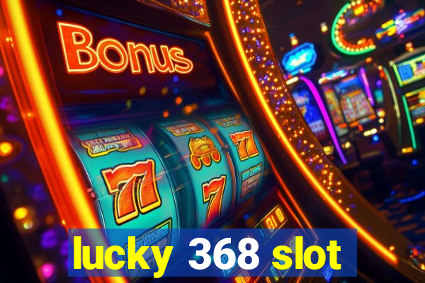 lucky 368 slot