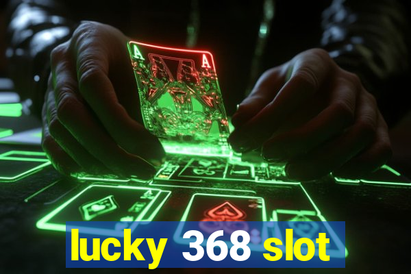 lucky 368 slot