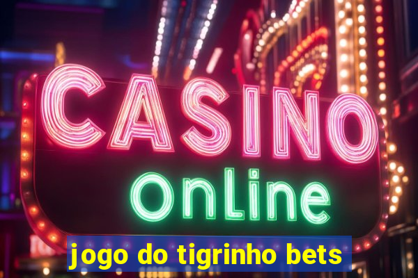 jogo do tigrinho bets