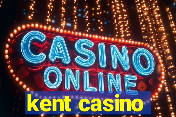 kent casino