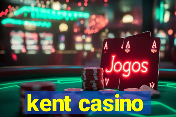 kent casino