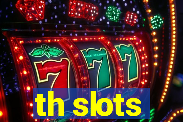 th slots