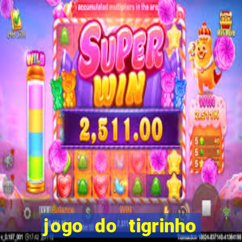 jogo do tigrinho que dao b?nus