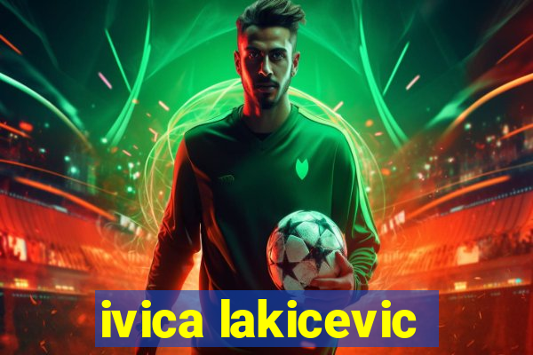 ivica lakicevic