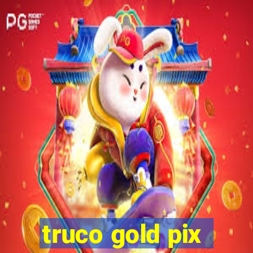 truco gold pix