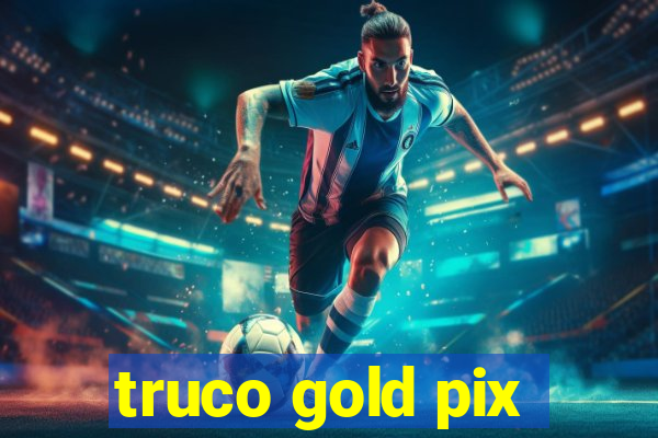 truco gold pix