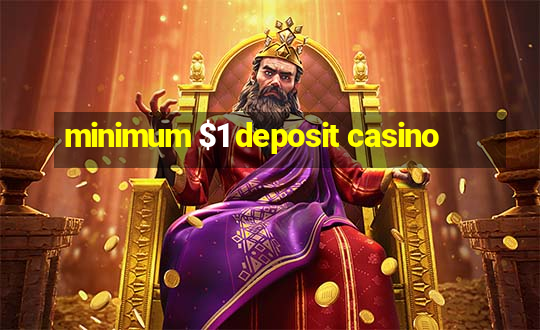 minimum $1 deposit casino