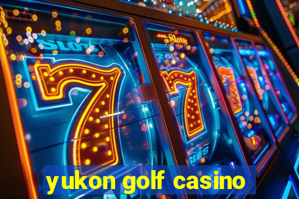 yukon golf casino