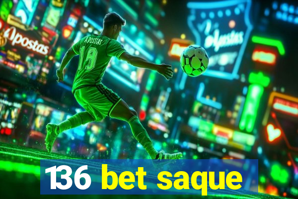 136 bet saque