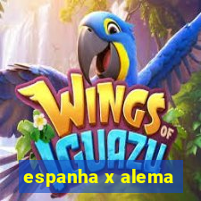 espanha x alema