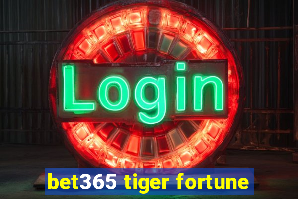 bet365 tiger fortune