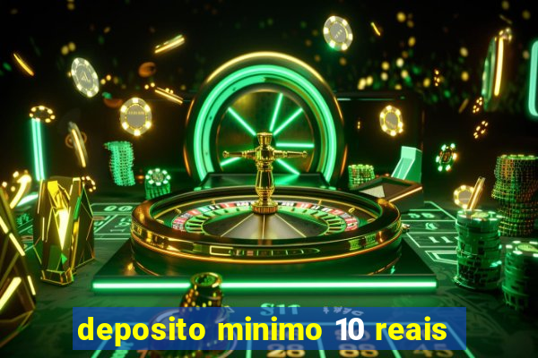 deposito minimo 10 reais