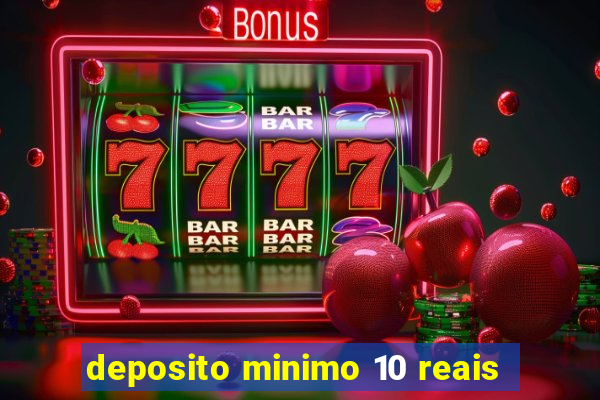 deposito minimo 10 reais