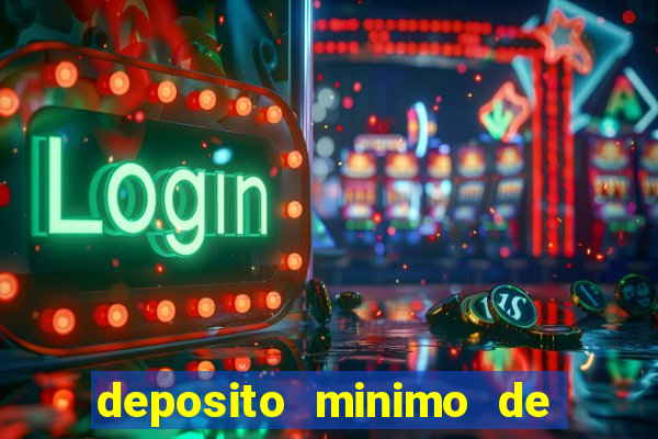 deposito minimo de 1 real