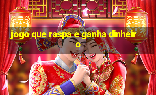 jogo que raspa e ganha dinheiro