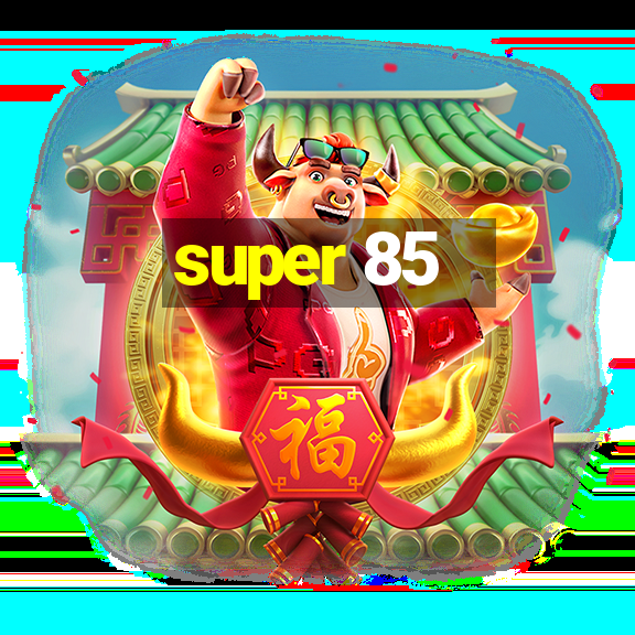 super 85