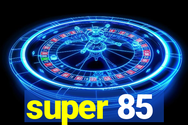 super 85