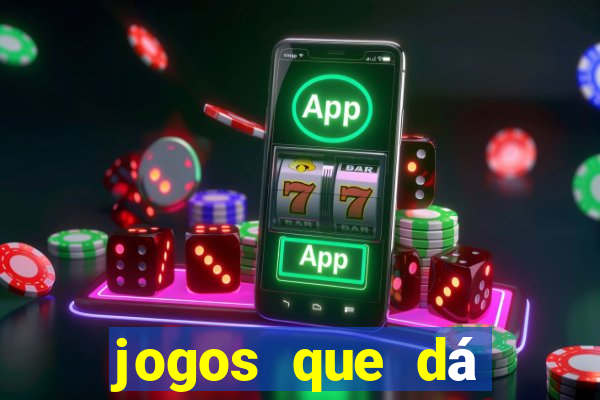 jogos que dá dinheiro de gra?a