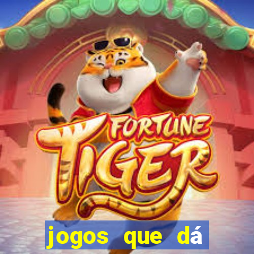 jogos que dá dinheiro de gra?a