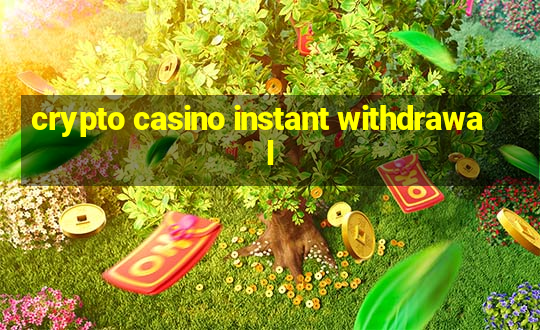 crypto casino instant withdrawal