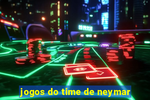 jogos do time de neymar