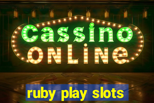 ruby play slots