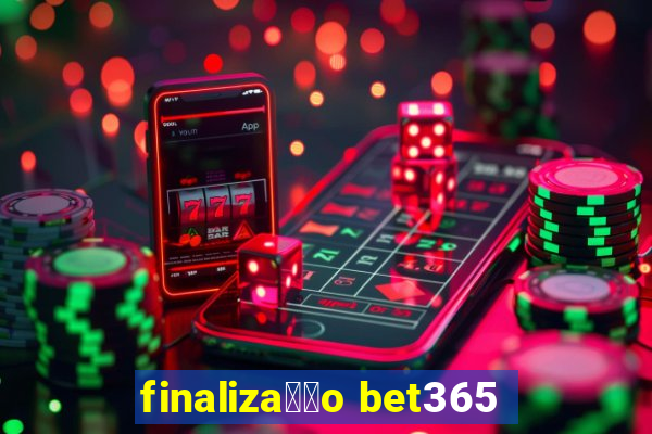 finaliza莽茫o bet365