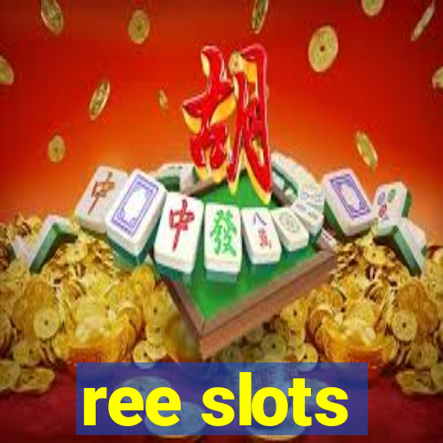 ree slots