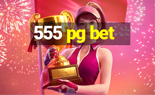 555 pg bet