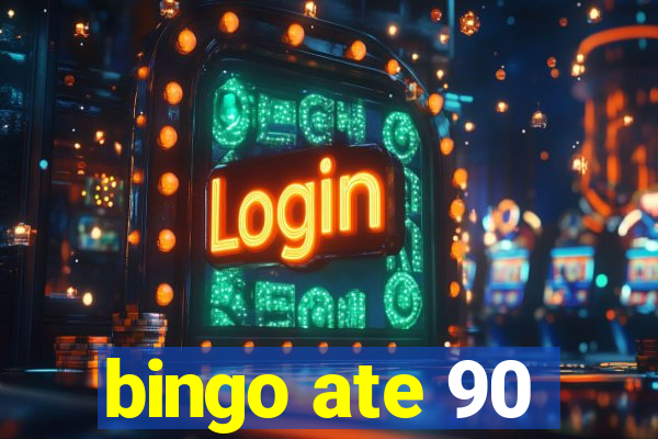 bingo ate 90