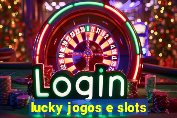 lucky jogos e slots