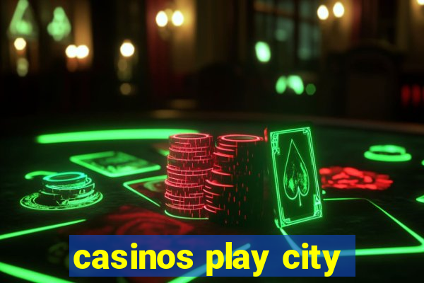 casinos play city