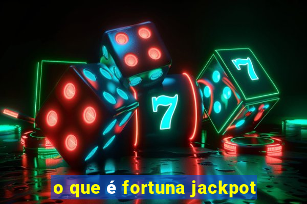 o que é fortuna jackpot