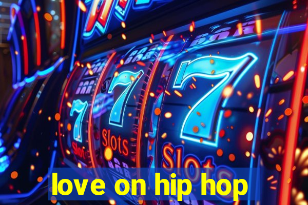 love on hip hop