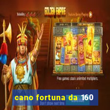 cano fortuna da 160