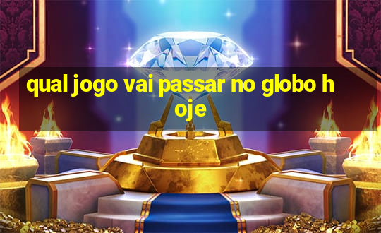 qual jogo vai passar no globo hoje