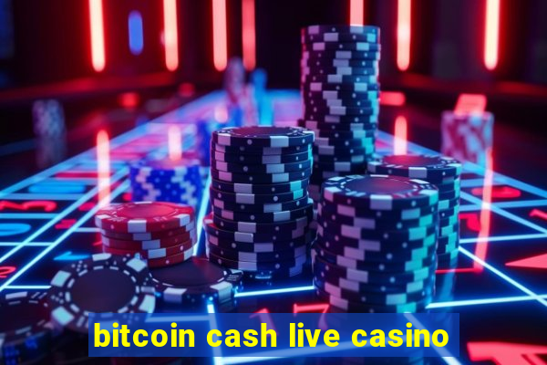 bitcoin cash live casino