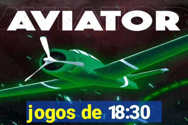 jogos de 18:30