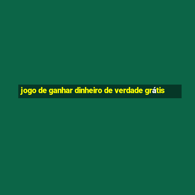 jogo de ganhar dinheiro de verdade grátis