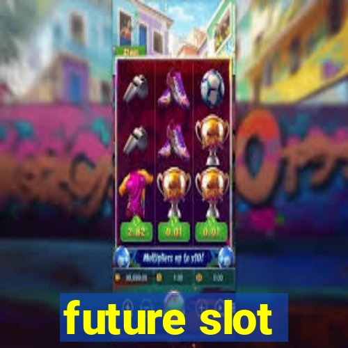 future slot