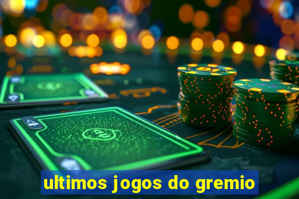 ultimos jogos do gremio