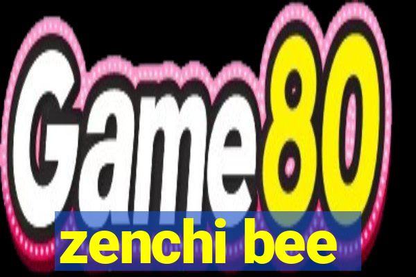 zenchi bee