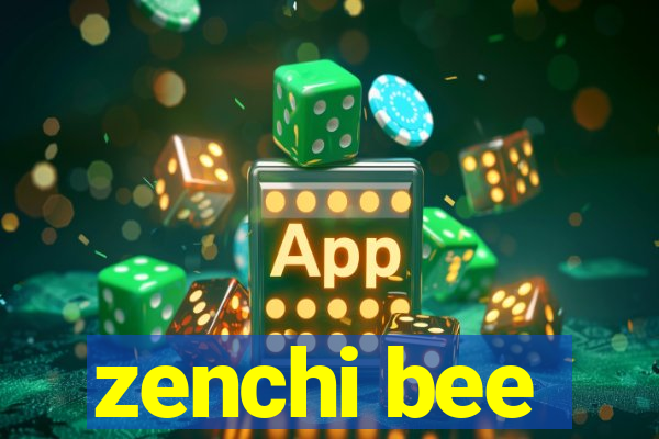 zenchi bee