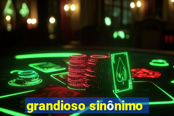 grandioso sinônimo