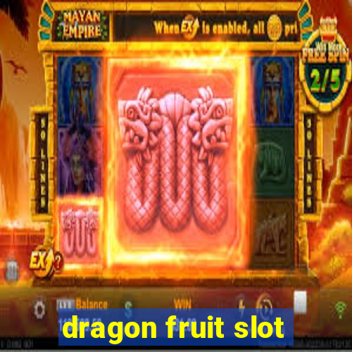 dragon fruit slot