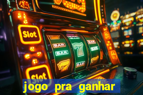 jogo pra ganhar dinheiro rapido