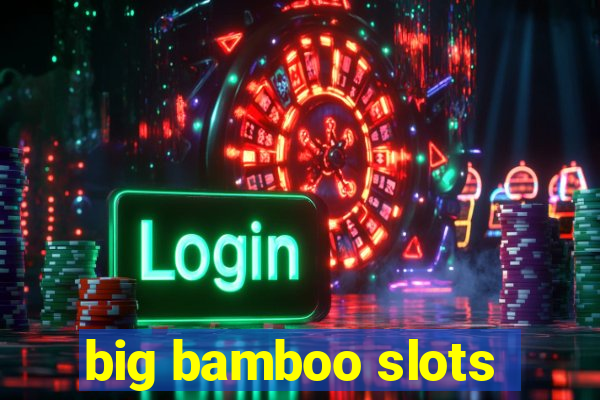 big bamboo slots