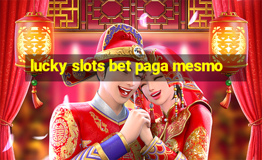 lucky slots bet paga mesmo